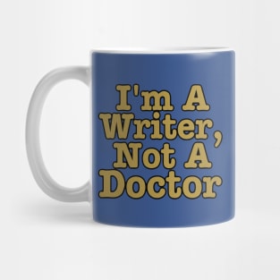 I'm A Writer, Not A Doctor Mug